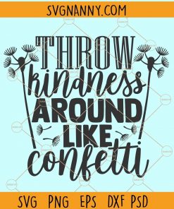 Throw kindness around like confetti svg