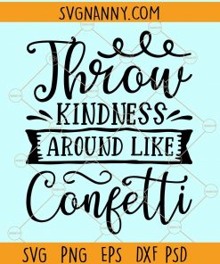 Throw kindness away like confetti svg