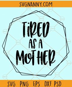 Tired as a mother svg