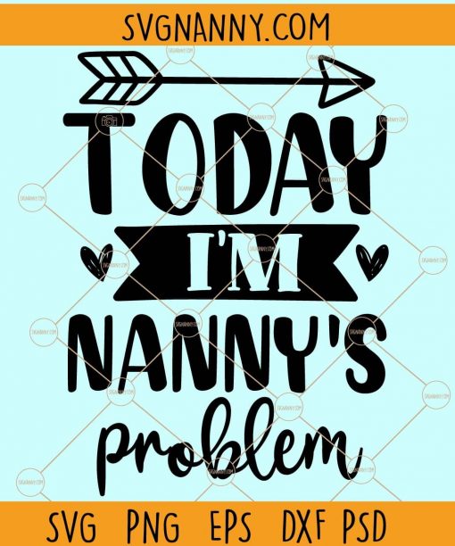 Today im nanny's problem svg