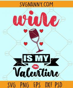 Wine is my valentine svg