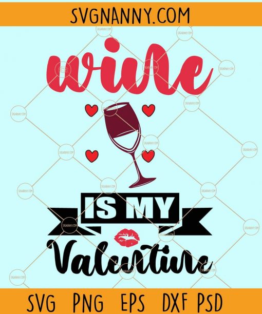 Wine is my valentine svg