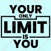 Your only limit is you svg