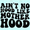 Ain't no hood like mother hood svg