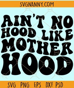 Ain't no hood like mother hood svg