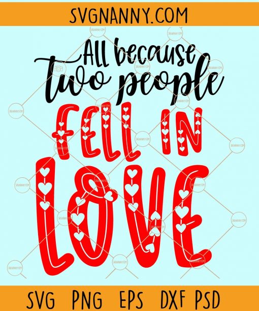 All because two people fell in love svg