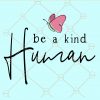 Be a kind human svg