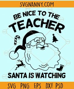 Be nice to the teacher Santa is watching svg