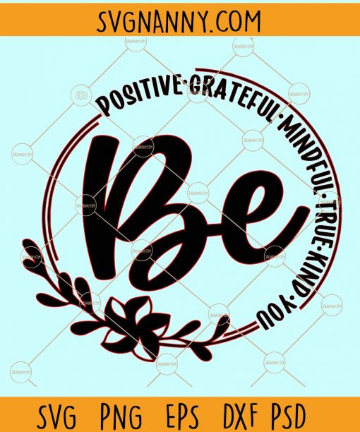 Be positive grateful mindful true kind you svg