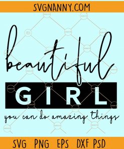 Beautiful girl you can do amazing things svg