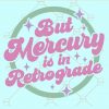 But mercury is in retrograde svg