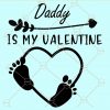 Daddy is my valentine svg