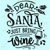 Dear santa just bring wine svg