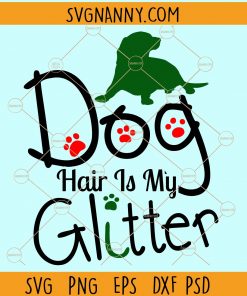 Dog hair is my glitter svg