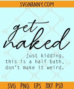 Get naked I'm kidding this is a half bath don't make it weird svg