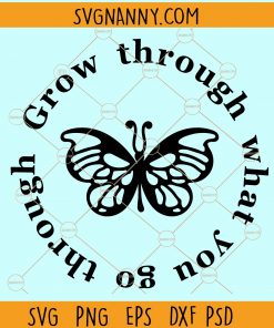 Grow through what you go through svg