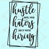 Hustle until your haters ask if you're hiring svg