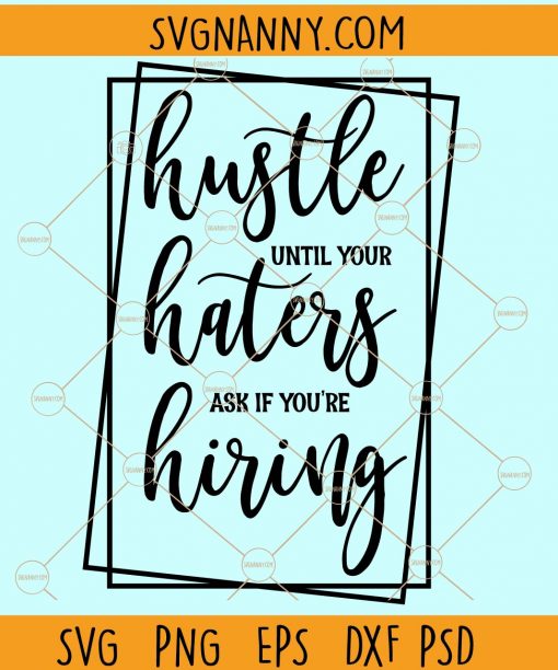 Hustle until your haters ask if you're hiring svg