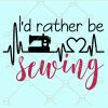 I'd rather be sewing svg