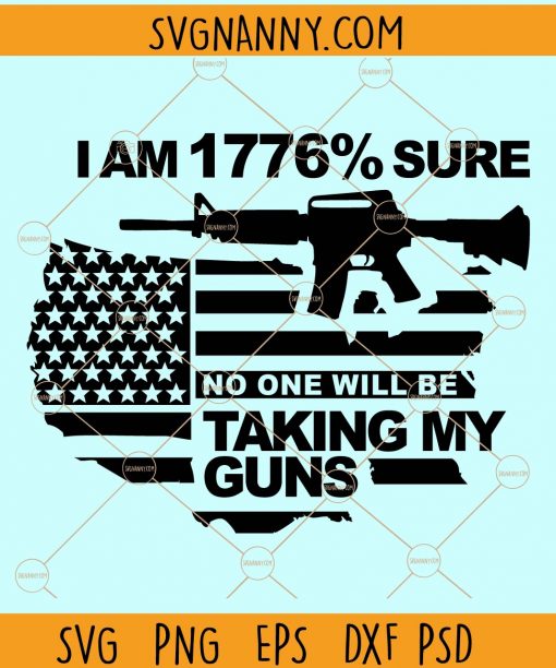 I'm 1776% sure no one will be taking my guns svg