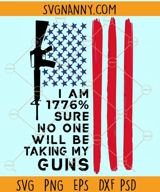 I'm 1776% sure no one will be taking my guns svg