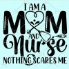 I'm a mom and nurse nothing scares me svg