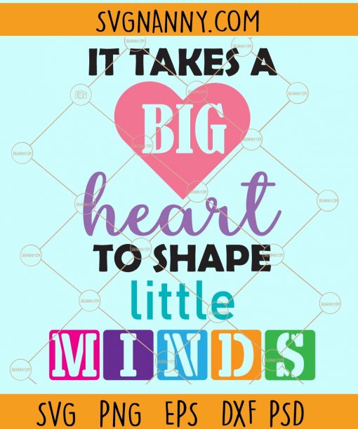 It takes a big heart to shape little minds svg