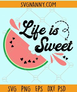 Life is sweet watermelon svg