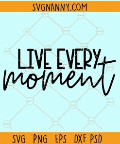 Live every moment svg