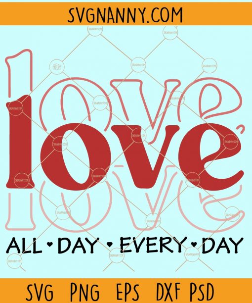 Love all day every day svg