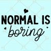 Normal is boring svg