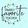 Santa's favorite teacher svg