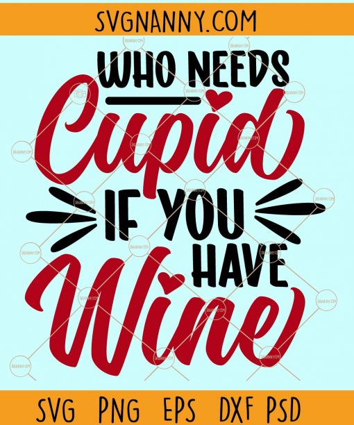 Who needs cupid if you have wine svg