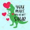 You make my heart saur svg