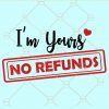 I'm yours no refunds svg