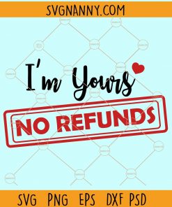 I'm yours no refunds svg