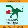 You are my dino mite SVG