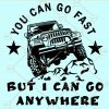You can go fast But I can go anywhere svg