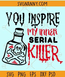 You inspire my inner serial killer svg