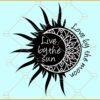 Live by the sun love by the moon svg