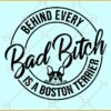 Behind every bad bitch is a Boston terrier SVG