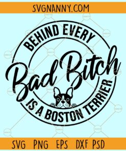 Behind every bad bitch is a Boston terrier SVG