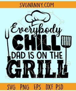 Everybody Chill Dad Is on the Grill Svg