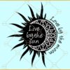 Live by the sun love by the moon svg