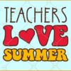 Teachers love summer SVG