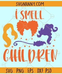 I Smell Children Hocus Pocus SVG, Sanderson sisters svg, Halloween shirt svg