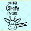 You bet giraffe I'm cute svg, Baby Bodysuit SVG, Onesie svg