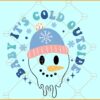 Baby its cold outside SVG, snowman face svg, winter svg Dxf Eps Png