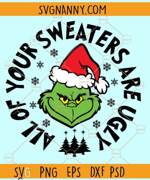 All of Your Sweaters are Ugly Grinch SVg, Grinch with Santa hat svg, Merry Christmas svg file