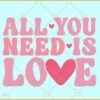 All you need is love SVG, Retro love svg, Retro valentine svg, Valentines svg